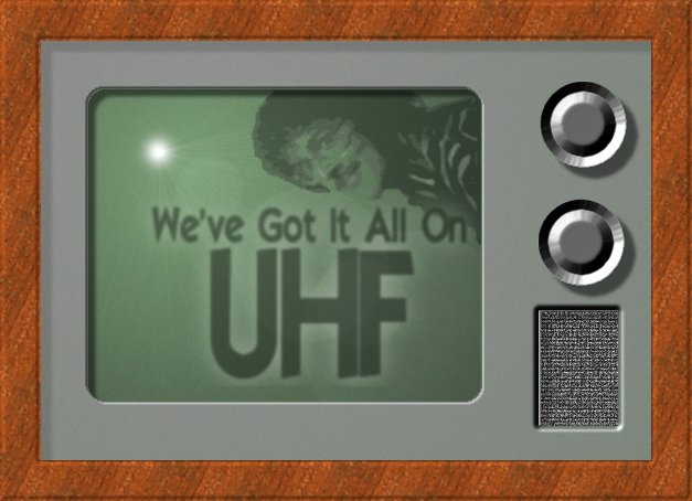 We've Got It All On UHF